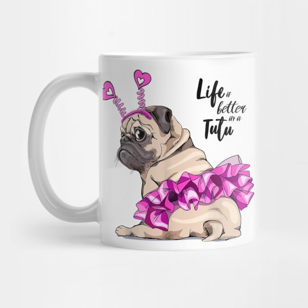 Funny Pug Dog Life Is Better In A Tutu Ballet Lover Gift by Rojio